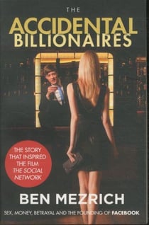 The Accidental Billionaires Film Tie In - Sex, Money, Betrayal and the Founding of Facebook