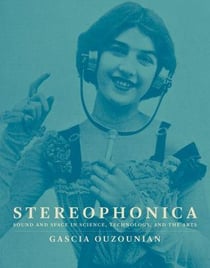 Stereophonica : sound and space in science, technology and the arts