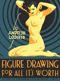 FIGURE DRAWING FOR ALL IT''S WORTH