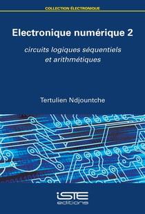 Électronique numérique t.2 - circuits logiques séquentiels et arithmétiques