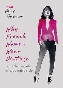 Why french women wear vintage and other secrets of sustainable style