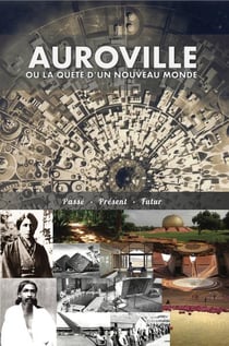 Auroville, ou la quête d'un nouveau monde : passé, present, et futur