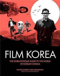 Ghibliotheque film korea : the essential guide to the wonderful world of korean cinema