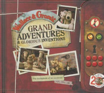 Wallace and gromit grand adventures and glorious inventions - the scrapbook of an inventor... and his dog