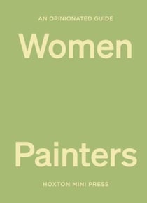 An opinionated guide to women painters
