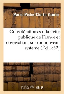 Considerations sur la dette publique de france et observations sur un nouveau syteme de finances