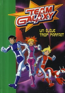 Team Galaxy Tome 3 - un élève trop parfait