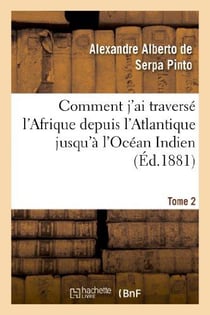 Comment j'ai traversé l'Afrique depuis l'Atlantique jusqu'à l'Océan Indien. T. 2 : , à travers des régions inconnues