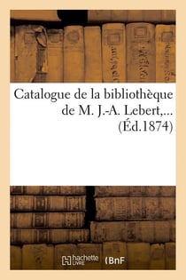 Catalogue de la bibliotheque de m. j.-a. lebert (ed.1874)