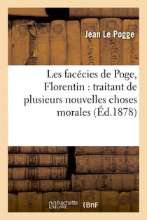 Les facecies de poge, florentin : traitant de plusieurs nouvelles choses morales (ed.1878)