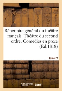 Repertoire general du theatre francais. theatre du second ordre. comedies en prose. tome iv