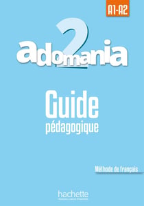 ADOMANIA 2 : guide pédagogique - A1/A2
