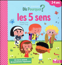 Dis pourquoi ? : mon premier dis pourquoi - les 5 sens