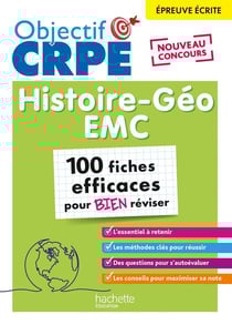 Objectif CRPE : histoire-géographie-EMC - 100 fiches efficaces pour bien réviser - épreuve écrite d'admissibilité