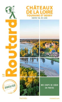 Guide du Routard : Châteaux de la Loire - Touraine et Berry (Centre-Val de Loire) (édition 2021/2022)