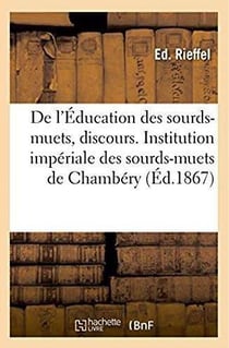 De l'Éducation des sourds-muets, discours : Distribution des prix, Institution impériale des sourds-muets de Chambéry, le 31 août 1867