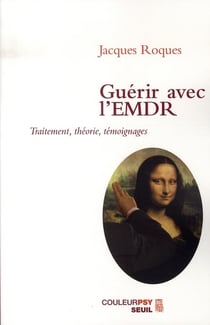 Guérir avec l'emdr - traitement, théorie, témoignages