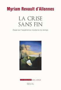 La Crise sans fin. Essai sur l'expérience moderne du temps - Essai sur l'expérience moderne du temps