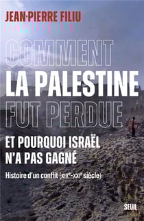 Comment la Palestine fut perdue, et pourquoi Israël n'a pas gagné : Histoire d'un conflit (XIXe-XXIe siècle)