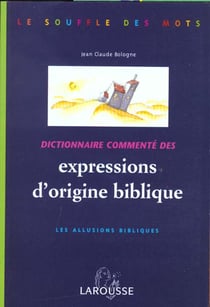 Dictionnaire commentes des expressions d'origine biblique