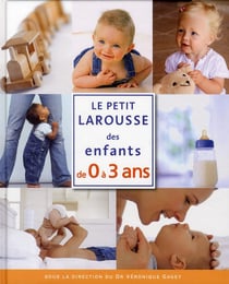 Le petit Larousse des enfants de 0 à 3 ans