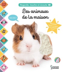 Regarde, touche et écoute : les animaux de la maison