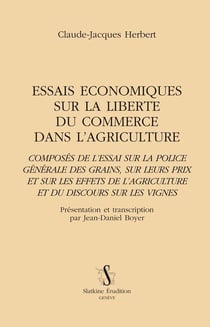 Essais économiques sur la liberté du commerce dans l'agriculture - composés de l'essai sur la police générale des grains, sur leurs prix et sur les effets de l'agriculture et du discours sur les vignes