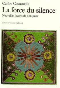 La force du silence - nouvelles leçons de don Juan
