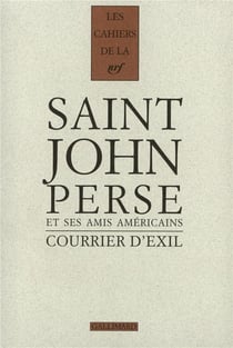Les cahiers de la NRF : courrier d'exil - Saint-John Perse et ses amis américains 1940-1970