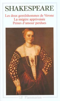 Les deux gentilshommes de Vérone - la mégère apprivoisée - peines d'amour perdues