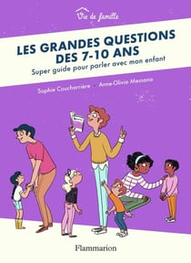 Les grandes questions des 7-10 ans - super guide pour parler avec mon enfant