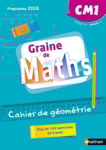 GRAINE DE MATHS : cahier de géométrie - CM1 - programme 2016