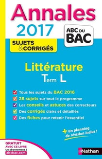 Annales ABC du bac - sujets & corrigés Tome 13 : littérature - terminale L (édition 2017)