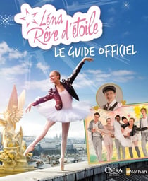 Léna, rêve d'étoile : le guide officiel