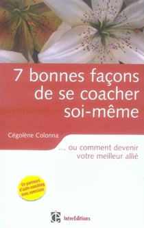 7 bonnes façons de se coacher soi-même...ou comment devenir votre meilleur allié