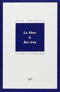 ETUDES LITTERAIRES Tome 51 : la mort le roi Artu