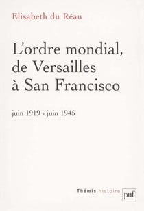 L'ordre mondial de versailles à san francisco - juin 1919-juin 1945