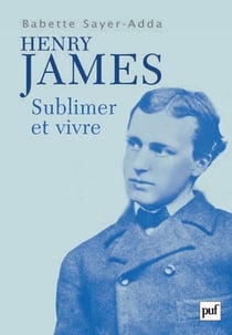 Henry James : Sublimer et vivre