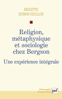 Religion, métaphysique et sociologie chez Bergson - une expérience intégrale