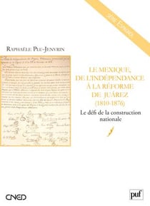 Le Mexique de l'indépendance à la réforme de Juárez (1810 - 1876) - le défis de la construction nationale