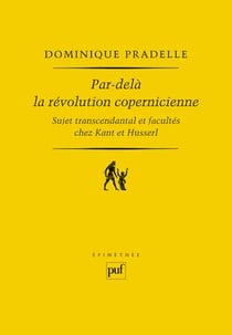 Par-delà la révolution copernicienne - sujet transcendantal et facultés chez Kant et Husserl
