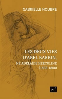 Les deux vies d'Abel Barbin, né Adélïde Herculine (1838-1868) - édition annotée des souvenirs d'Alexina Barbin
