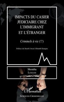 Impacts du casier judiciaire chez l'immigrant et l'étranger : criminels à vie ?