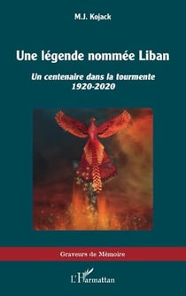 Une légende nommée Liban : un centenaire dans la tourmente 1920-2020