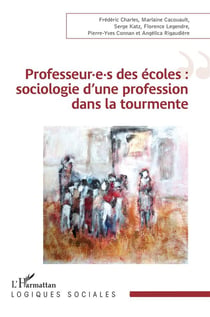 Professeur.e.s des écoles : sociologie d'une profession dans la tourmente