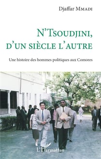 N'Tsoudjini, d'un siècle l'autre : Une histoire des hommes politiques aux Comores