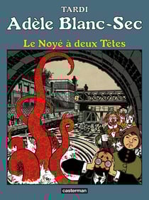 Adèle Blanc-Sec Tome 6 : le noyé à deux têtes