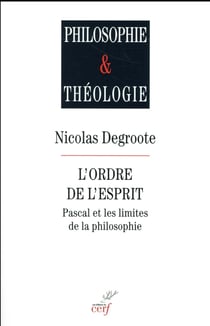 L'ordre de l'esprit. Pascal et les limites de la philosophie