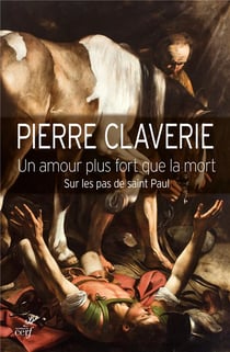 Un amour plus fort que la mort - sur les pas de saint Paul