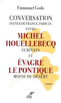Conversation Avenue de France, Paris 13e, entre Michel Houellebecq écrivain et Evagre le Pontique moine du désert